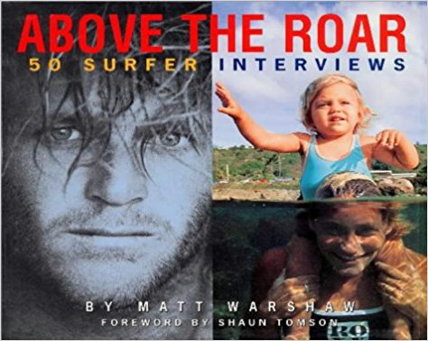 "Above The Roar" - 50 Surfer Interviews By Matt Warshaw